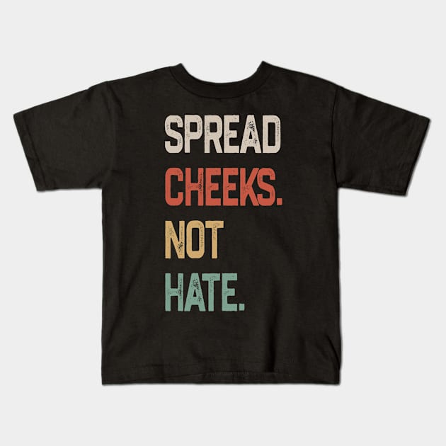 Spread Cheeks Not Hate Kids T-Shirt by NyskaDenti